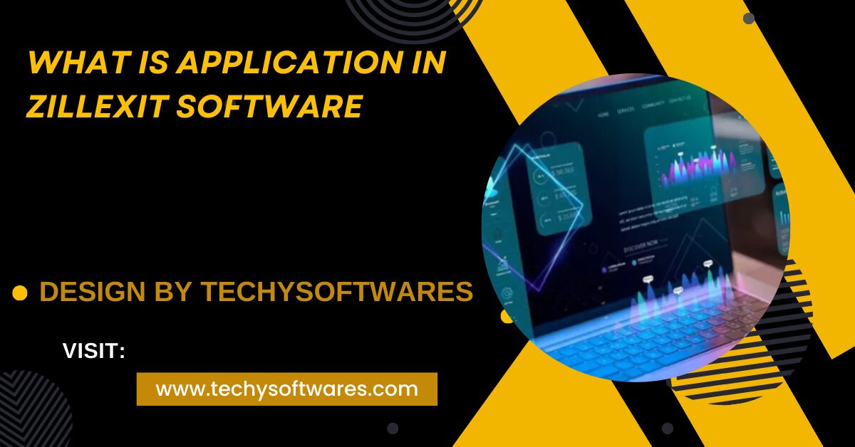 What Is Application In Zillexit Software – Exploring the Features of Zillexit Applications!