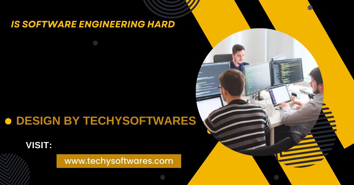 Is Software Engineering Hard – Understanding the Challenges and Rewards!