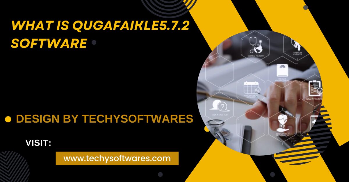 What Is Qugafaikle5.7.2 Software – A Complete Overview!