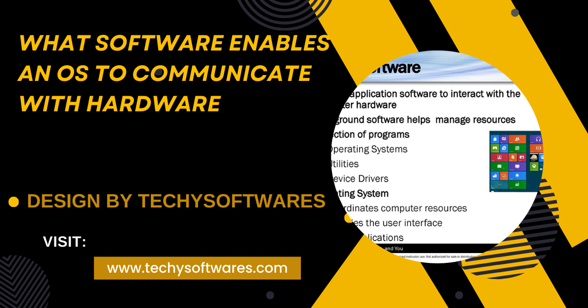 What Software Enables An Os To Communicate With Hardware – A Complete Overview!