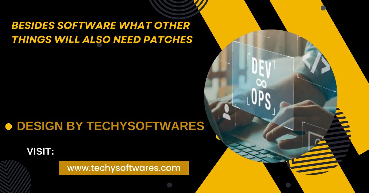 Besides Software What Other Things Will Also Need Patches