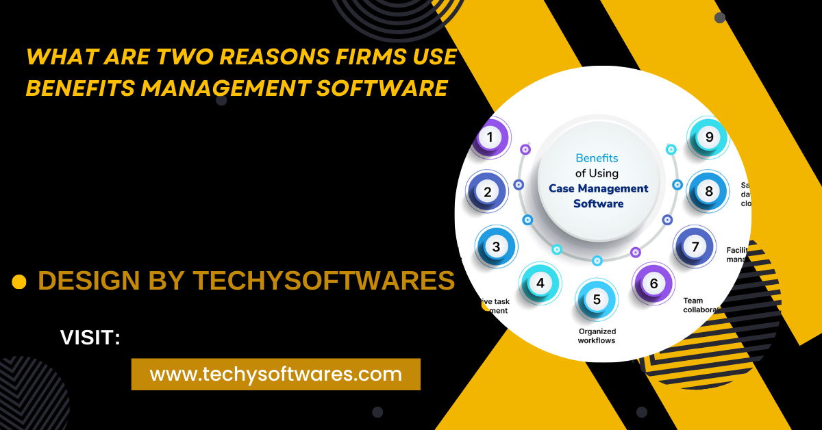 What Are Two Reasons Firms Use Benefits Management Software – A Detailed Guide!