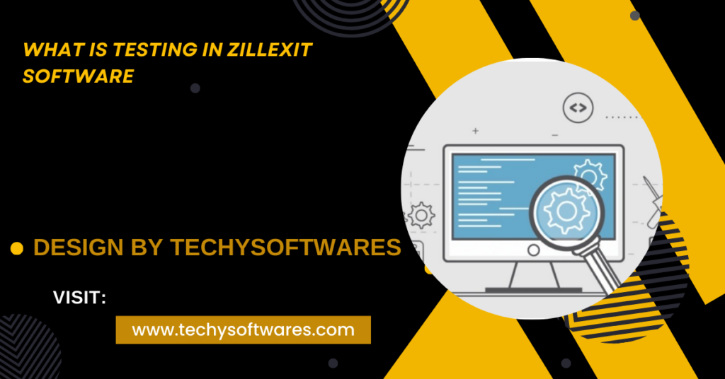 What Is Testing In Zillexit Software