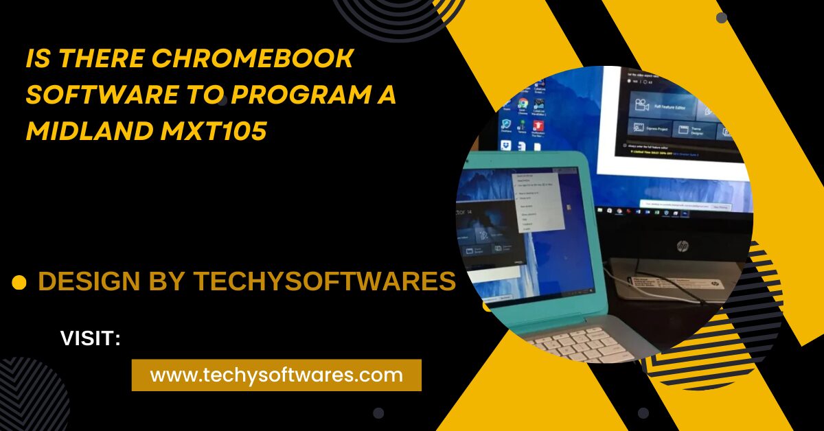 Is There Chromebook Software To Program A Midland Mxt105 – A Detailed Overview!