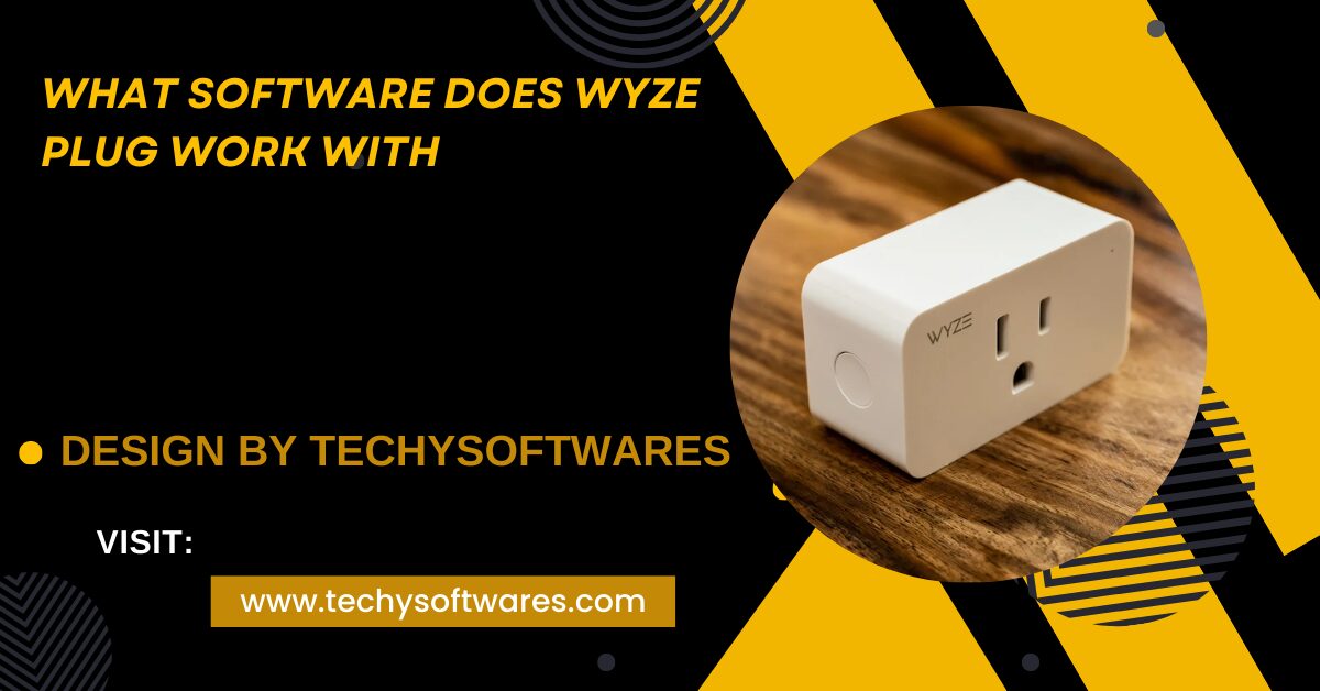 What Software Does Wyze Plug Work With – A Complete Guide!