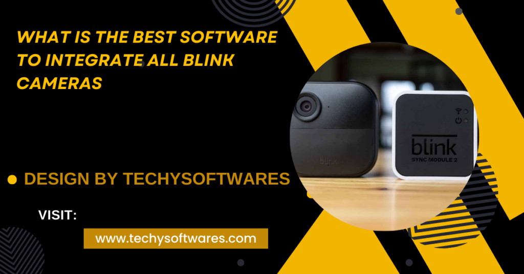 What Is The Best Software To Integrate All Blink Cameras