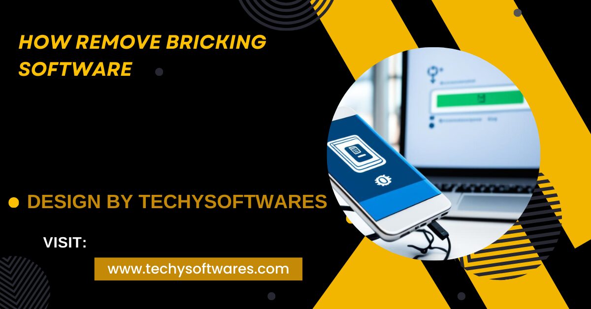 How Remove Bricking Software – A Step-by-Step Guide!