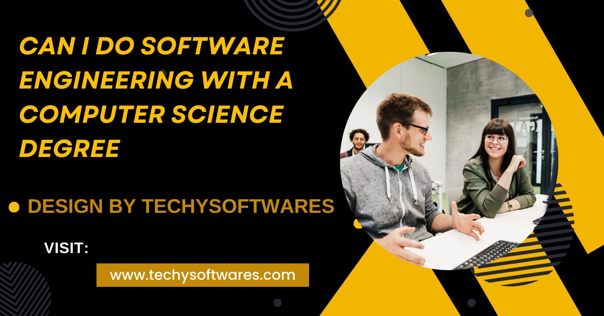 Can I Do Software Engineering With A Computer Science Degree – A Detailed Guide!