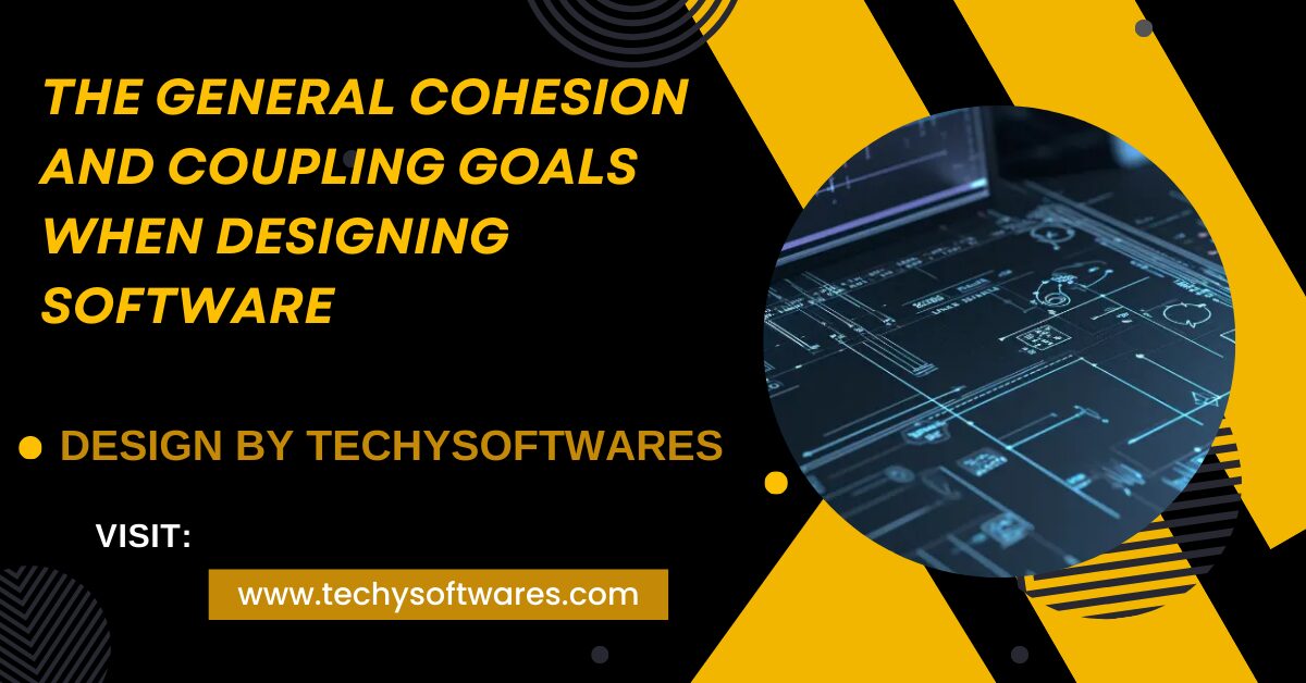 The General Cohesion And Coupling Goals When Designing Software – A Complete Guide!